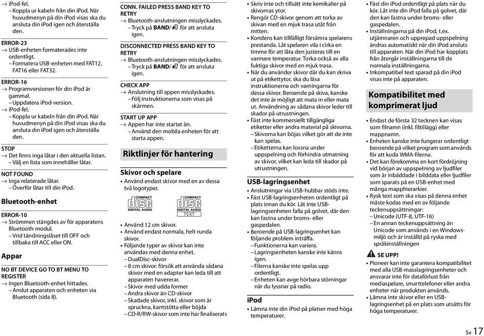 När huvudmenyn på din ipod visas ska du ansluta din ipod igen och återställa den. STOP Det finns inga låtar i den aktuella listan. Välj en lista som innehåller låtar. NOT FOUND Inga relaterade låtar.