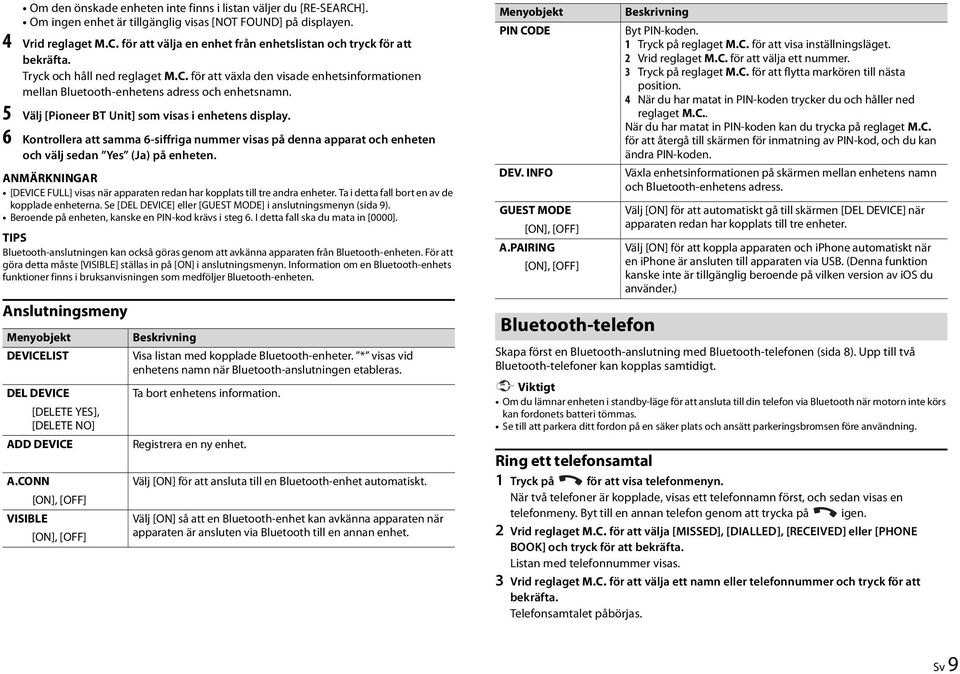 6 Kontrollera att samma 6-siffriga nummer visas på denna apparat och enheten och välj sedan Yes (Ja) på enheten.