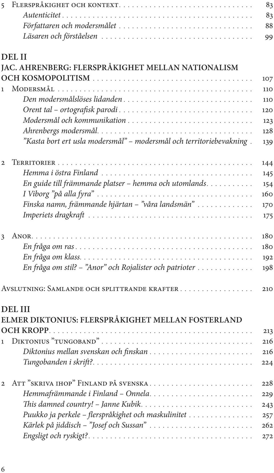 ............................................. 110 Den modersmålslöses lidanden............................... 110 Orent tal ortografisk parodi................................ 120 Modersmål och kommunikation.