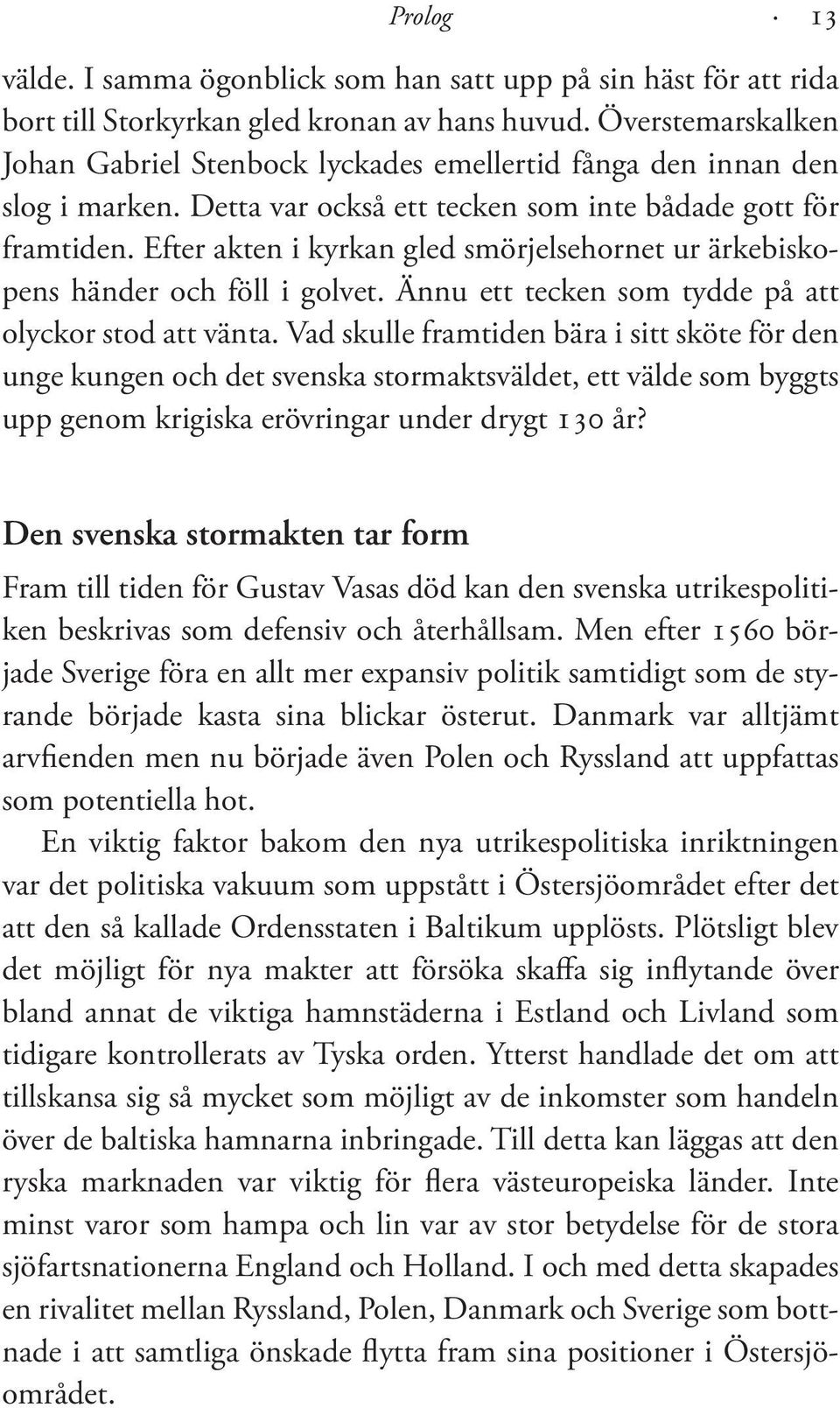 Efter akten i kyrkan gled smörjelsehornet ur ärkebiskopens händer och föll i golvet. Ännu ett tecken som tydde på att olyckor stod att vänta.