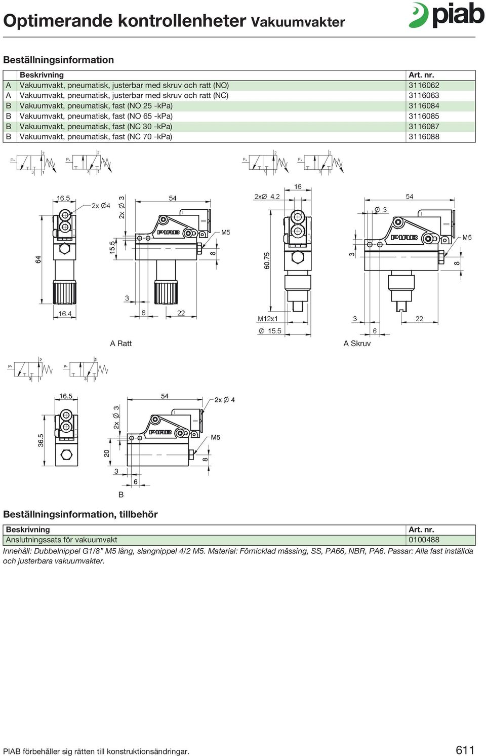 pneumatisk, fast (NC 70 -kpa) 3116088 A Ratt A Skruv, tillbehör B Anslutningssats för vakuumvakt 0100488 Innehåll: Dubbelnippel G1/8 M5 lång, slangnippel
