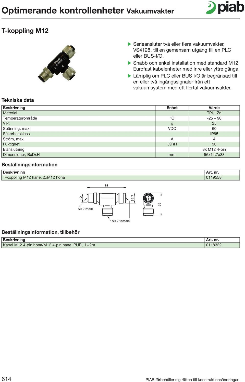 Lämplig om PLC eller BUS I/O är begränsad till en eller två ingångssignaler från ett vakuumsystem med ett flertal vakuumvakter.