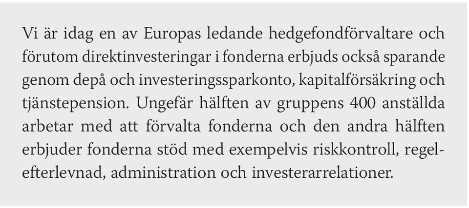 Ungefär hälften av gruppens 400 anställda arbetar med att förvalta fonderna och den andra hälften