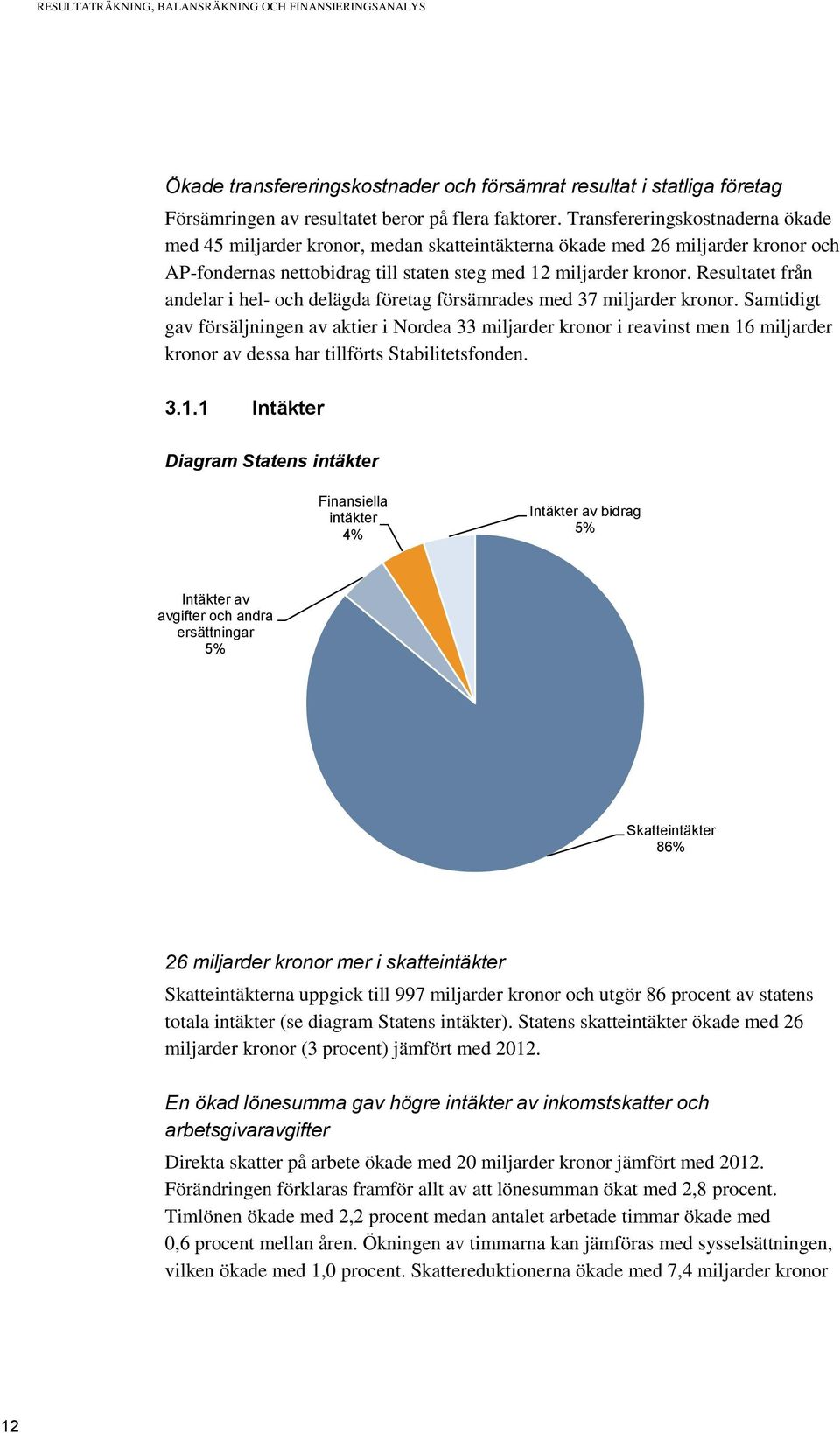 Resultatet från andelar i hel- och delägda företag försämrades med 37 miljarder kronor.