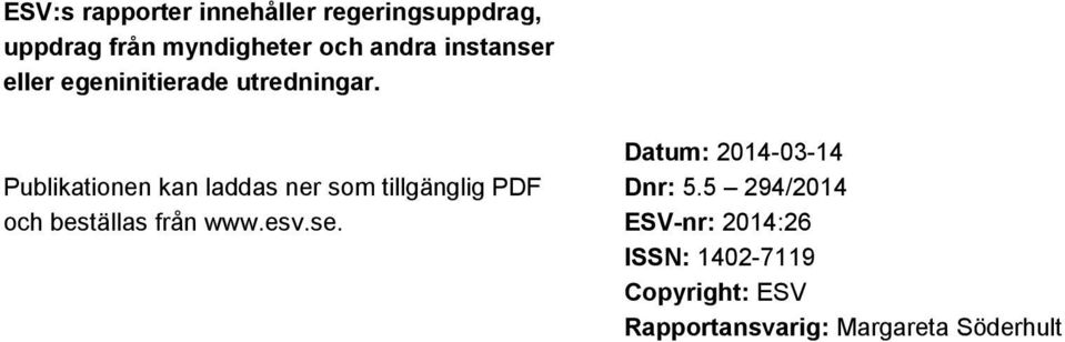 Publikationen kan laddas ner som tillgänglig PDF och beställas från www.esv.se.