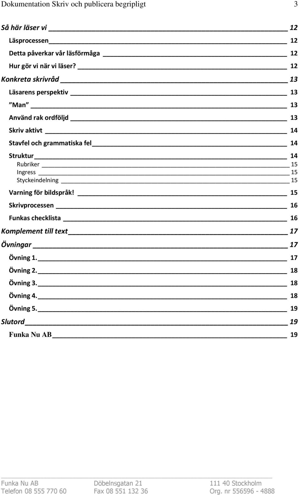grammatiska fel 14 Struktur 14 Rubriker 15 Ingress 15 Styckeindelning 15 Varning för bildspråk!