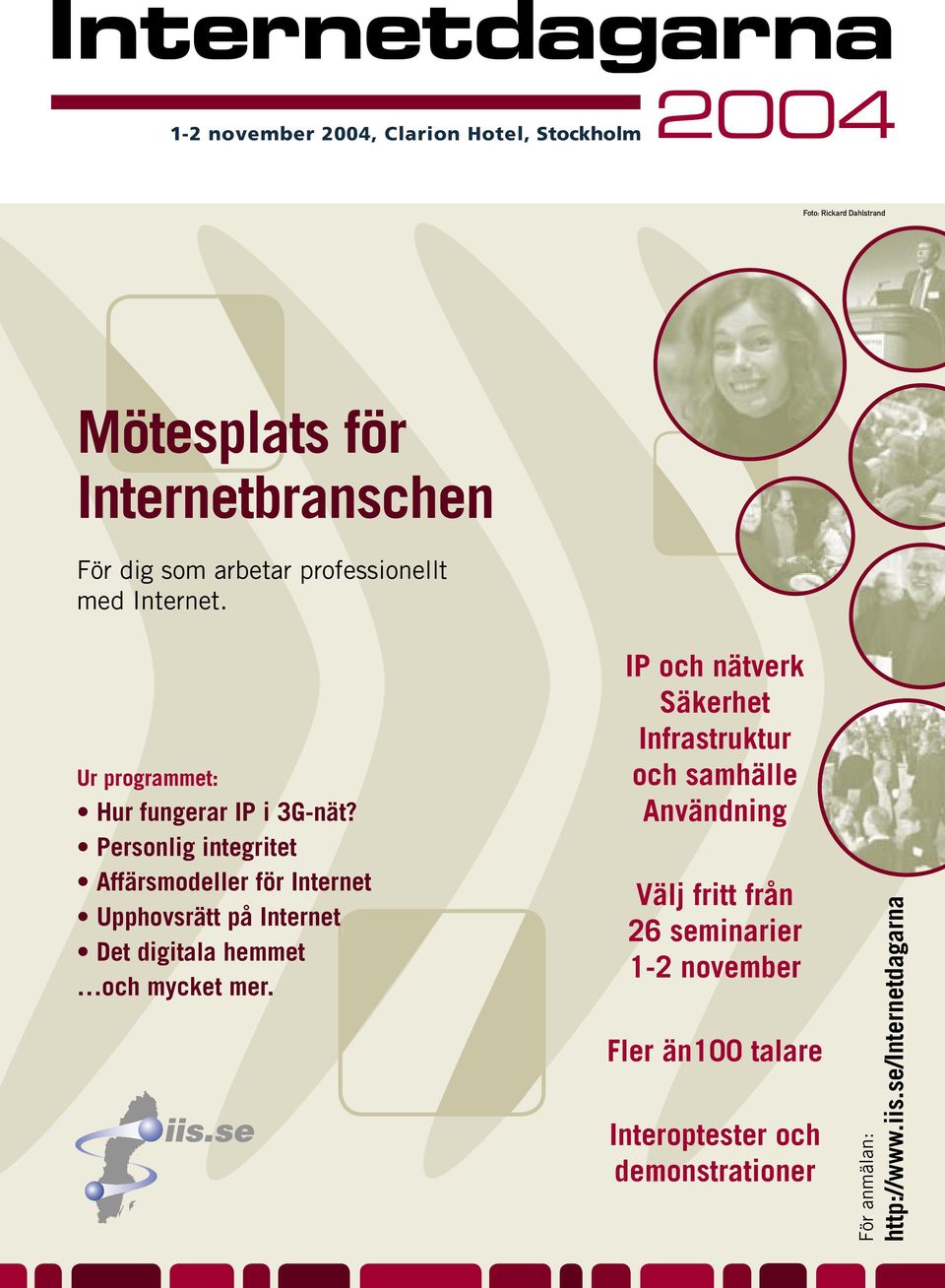 Personlig integritet Affärsmodeller för Internet Upphovsrätt på Internet Det digitala hemmet och mycket mer.