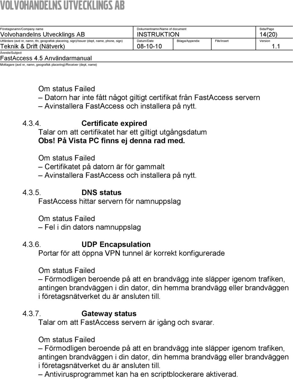 DNS status FastAccess hittar servern för namnuppslag Om status Failed Fel i din dators namnuppslag 4.3.6.