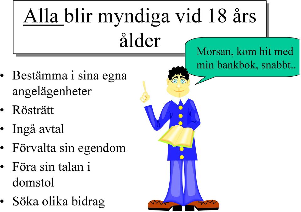 sin egendom Föra sin talan i domstol Söka olika