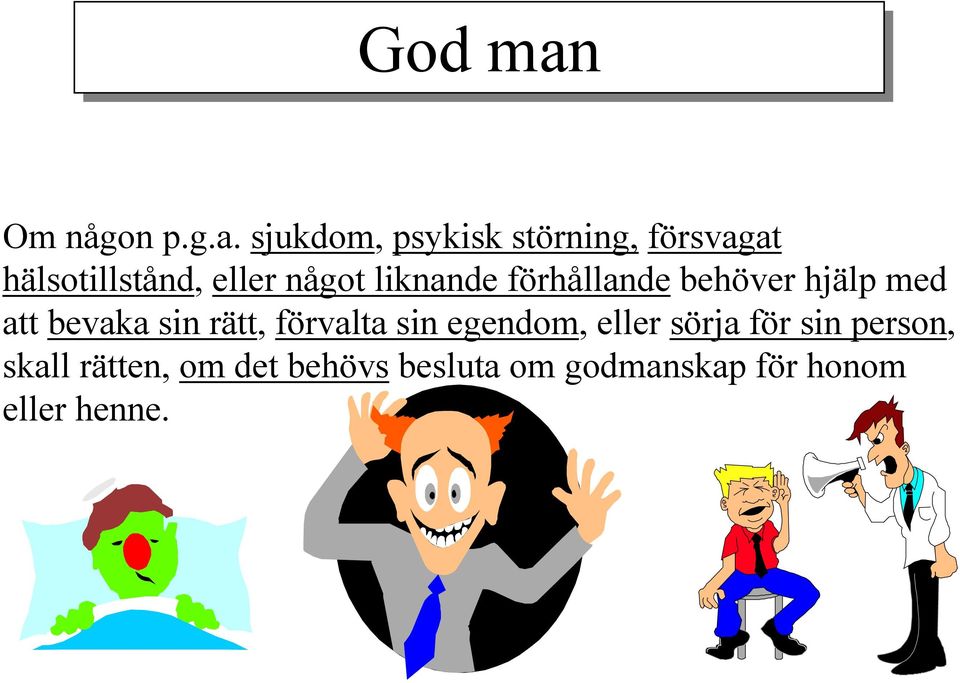 sjukdom, psykisk störning, försvagat hälsotillstånd, eller något