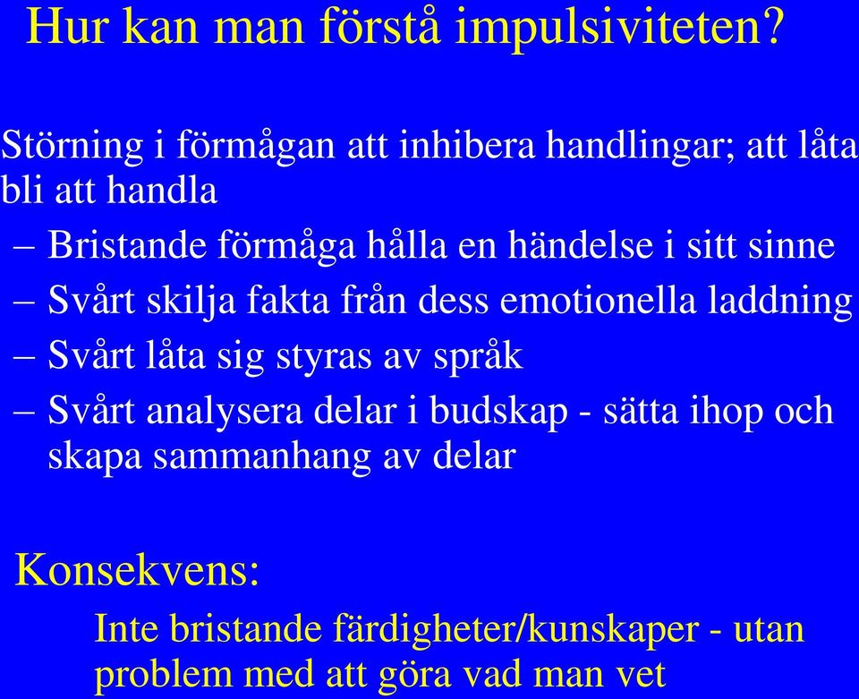 händelse i sitt sinne Svårt skilja fakta från dess emotionella laddning Svårt låta sig styras av