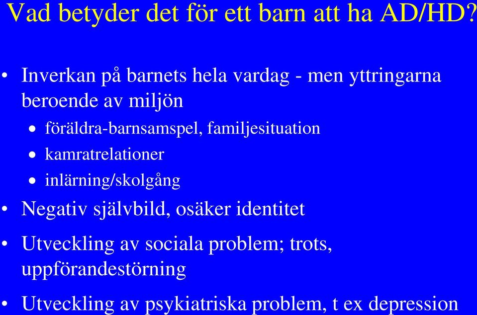 föräldra-barnsamspel, familjesituation kamratrelationer inlärning/skolgång Negativ