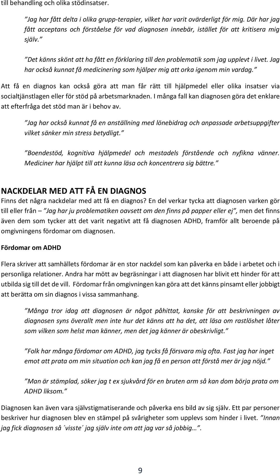 Jag har också kunnat få medicinering som hjälper mig att orka igenom min vardag.