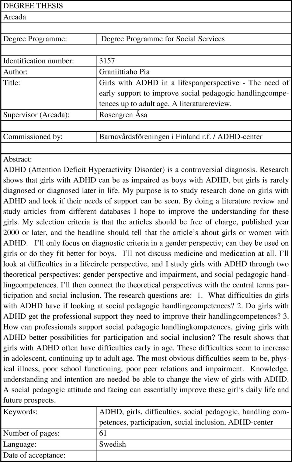 reningen i Finland r.f. / ADHD-center Abstract: ADHD (Attention Deficit Hyperactivity Disorder) is a controversial diagnosis.