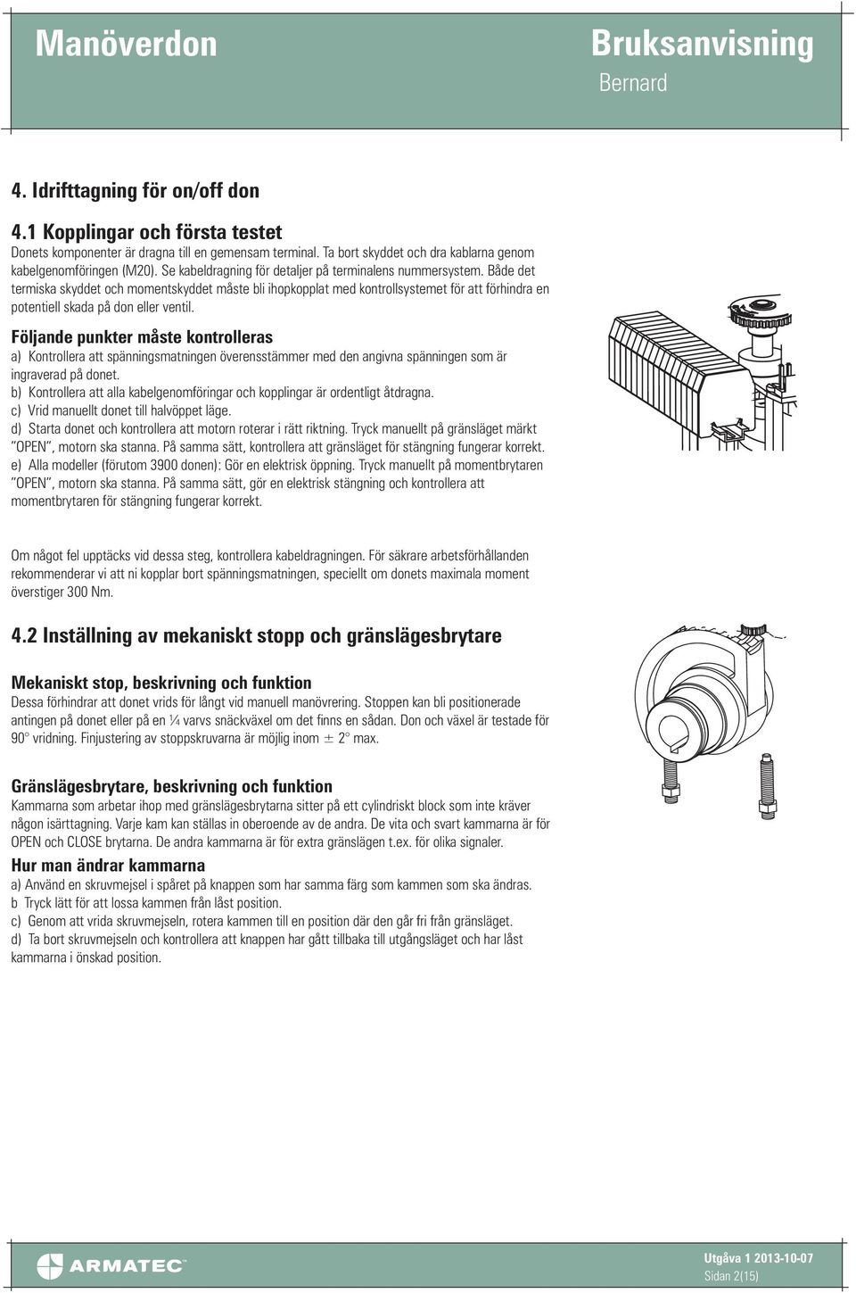 Både det termiska skyddet och momentskyddet måste bli ihopkopplat med kontrollsystemet för att förhindra en potentiell skada på don eller ventil.