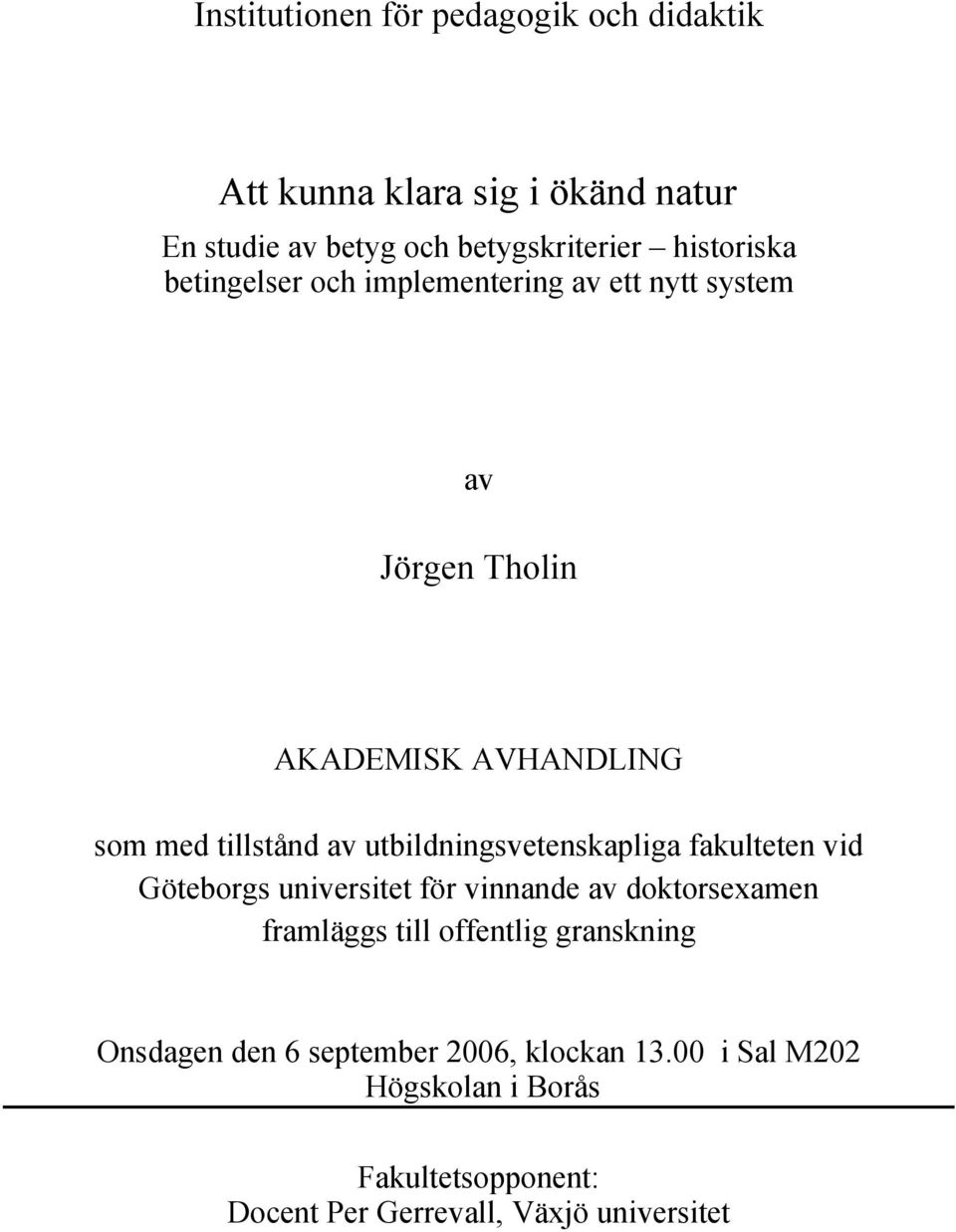 utbildningsvetenskapliga fakulteten vid Göteborgs universitet för vinnande av doktorsexamen framläggs till offentlig