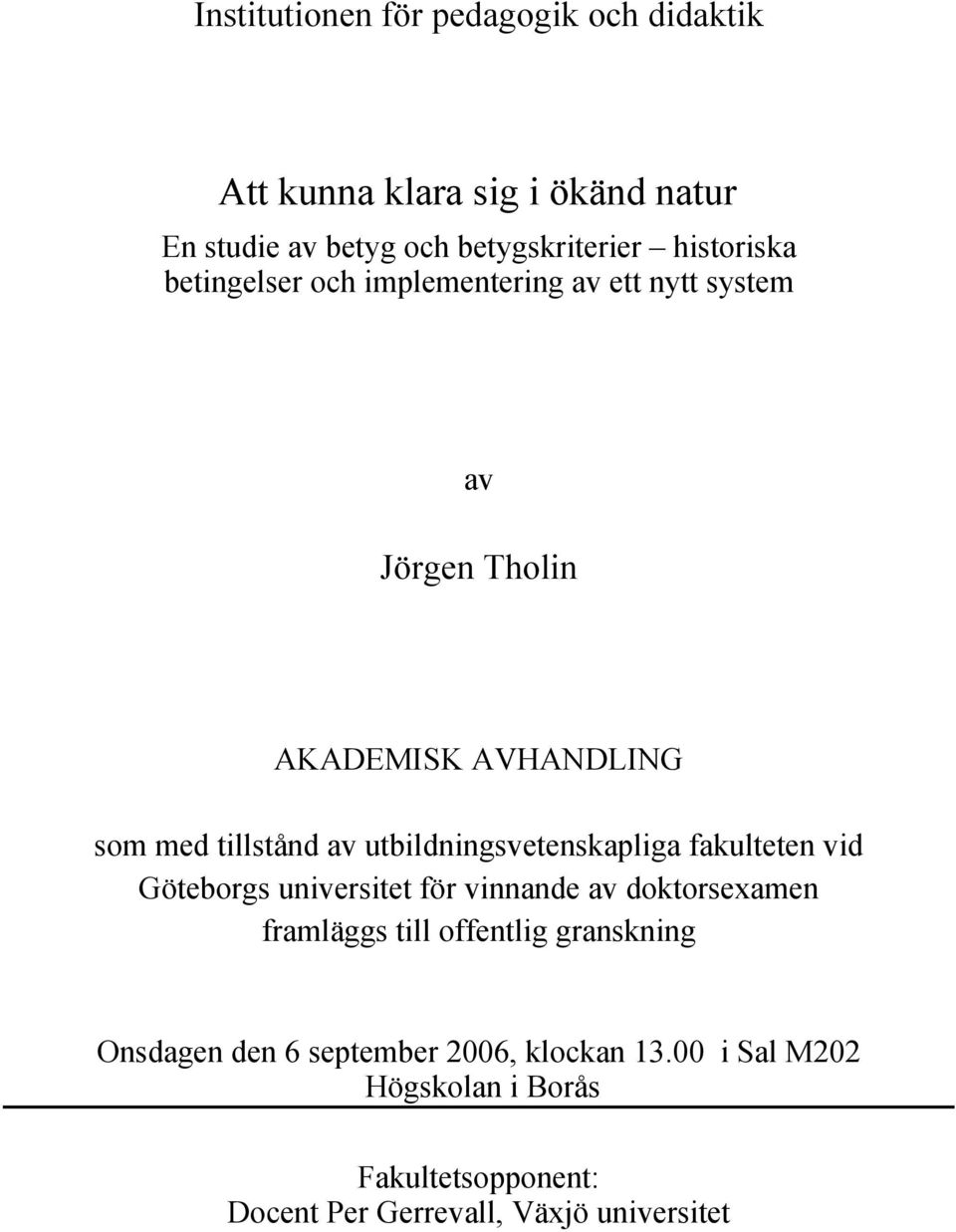 utbildningsvetenskapliga fakulteten vid Göteborgs universitet för vinnande av doktorsexamen framläggs till offentlig