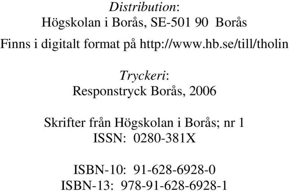 se/till/tholin Tryckeri: Responstryck Borås, 2006 Skrifter