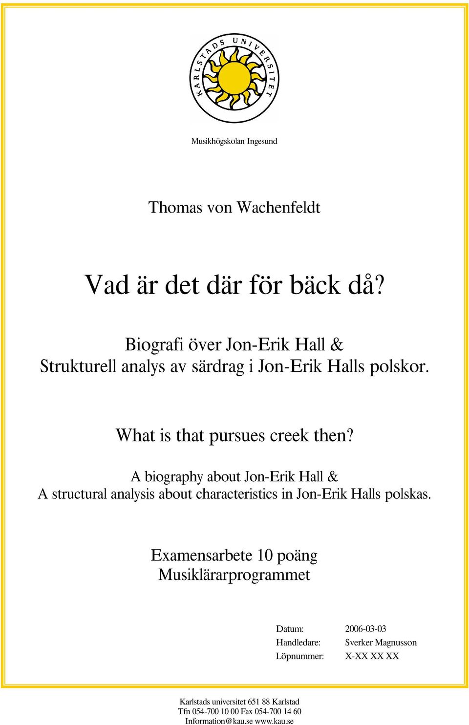 A biography about Jon-Erik Hall & A structural analysis about characteristics in Jon-Erik Halls polskas Examensarbete 10 poäng