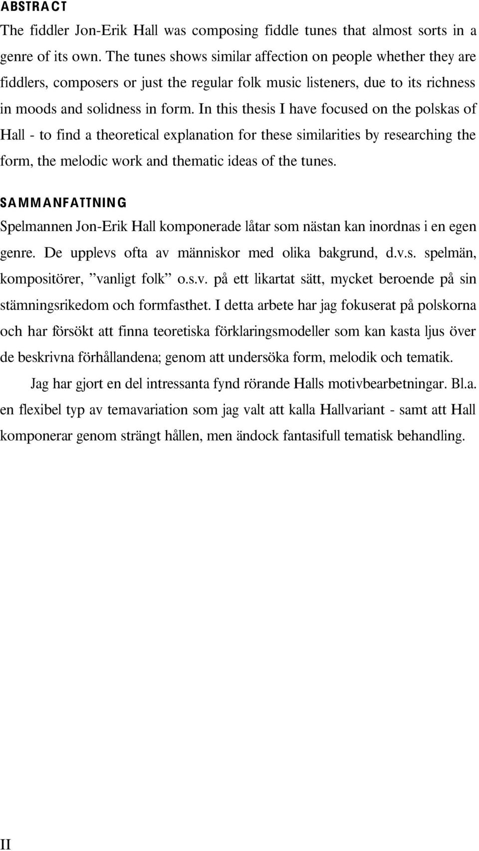 researching the form, the melodic work and thematic ideas of the tunes SAMMANFATTNING Spelmannen Jon-Erik Hall komponerade låtar som nästan kan inordnas i en egen genre De upplevs ofta av människor