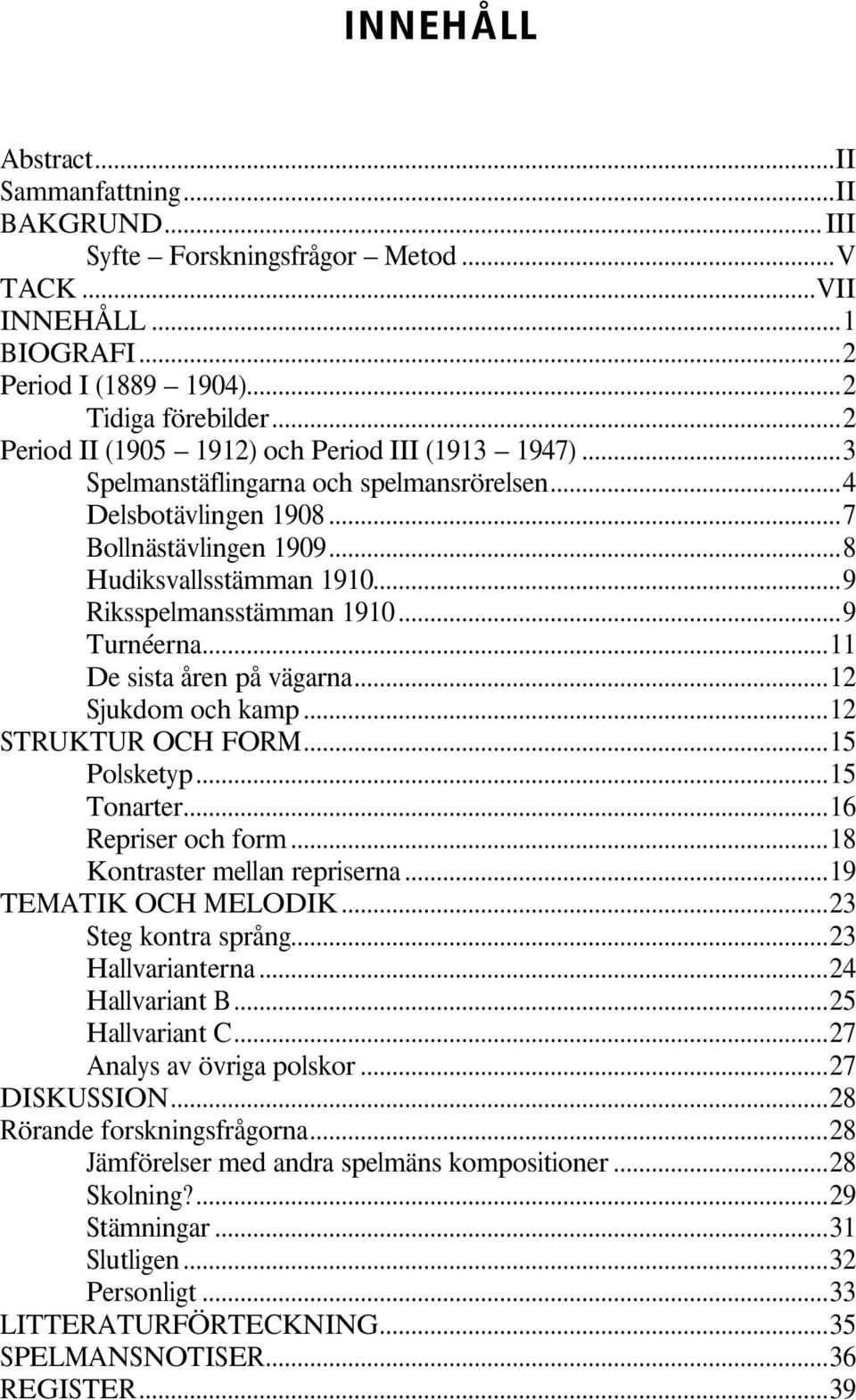 kamp 12 STRUKTUR OCH FORM15 Polsketyp15 Tonarter16 Repriser och form 18 Kontraster mellan repriserna 19 TEMATIK OCH MELODIK23 Steg kontra språng23 Hallvarianterna 24 Hallvariant B25 Hallvariant C27