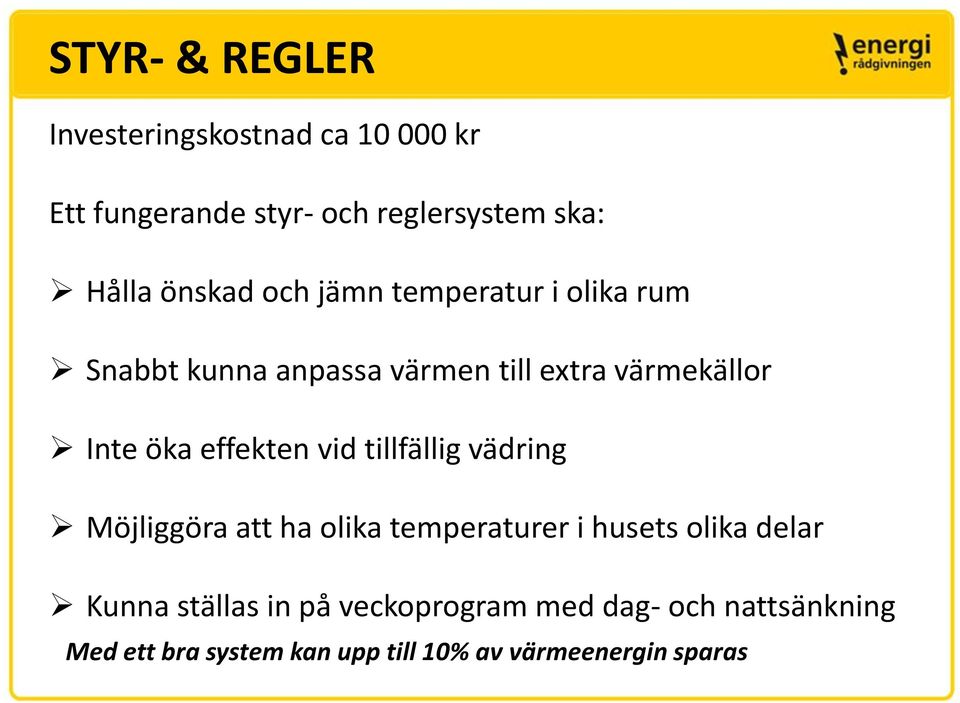 effekten vid tillfällig vädring Möjliggöra att ha olika temperaturer i husets olika delar Kunna