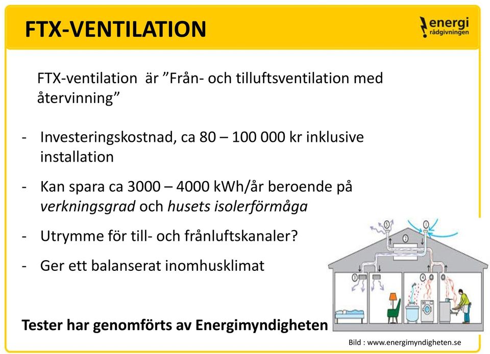 beroende på verkningsgrad och husets isolerförmåga - Utrymme för till- och frånluftskanaler?