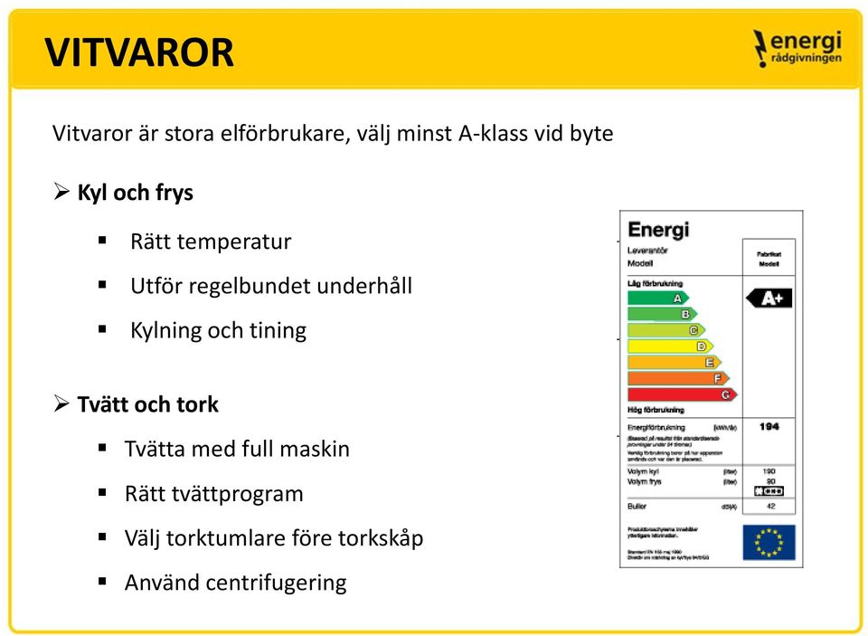 Kylning och tining Tvätt och tork Tvätta med full maskin Rätt