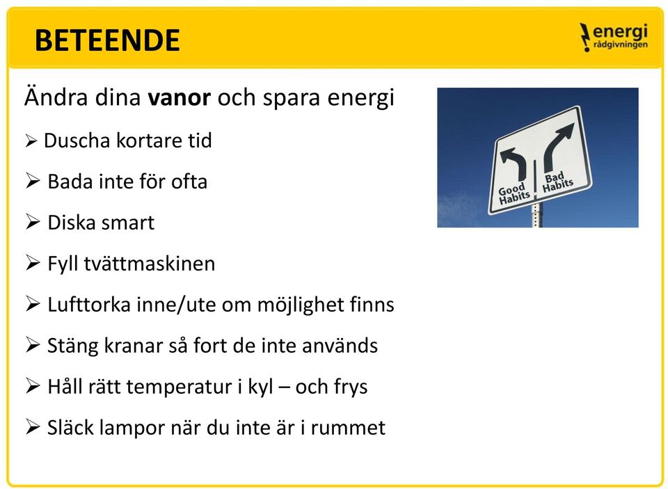 inne/ute om möjlighet finns Stäng kranar så fort de inte används