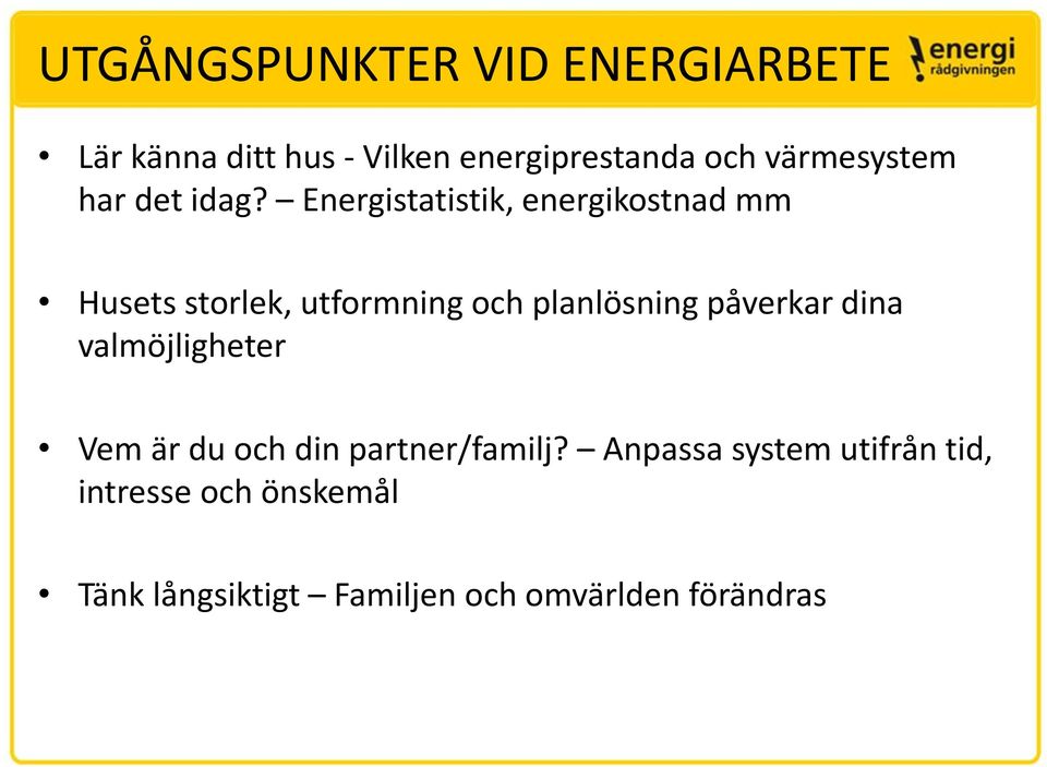 Energistatistik, energikostnad mm Husets storlek, utformning och planlösning påverkar