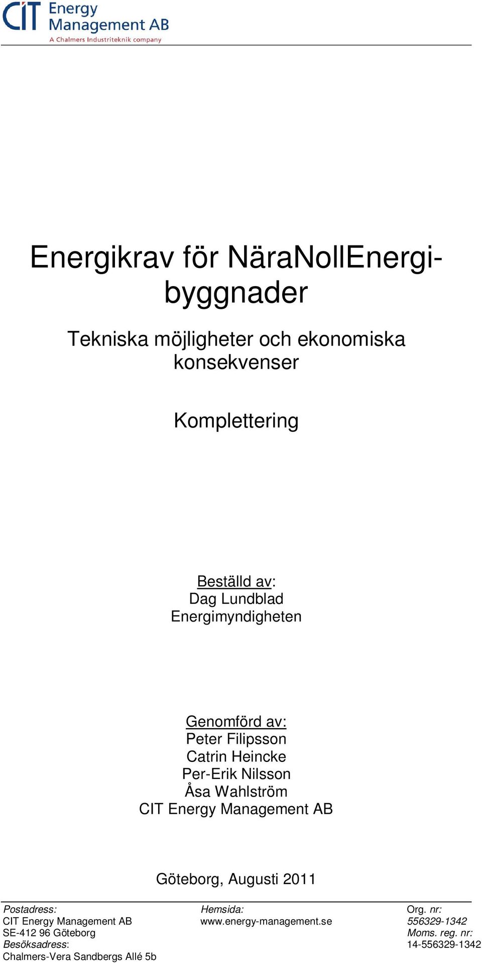 CIT Energy Management AB Göteborg, Augusti 2011 Postadress: Hemsida: Org. nr: CIT Energy Management AB www.