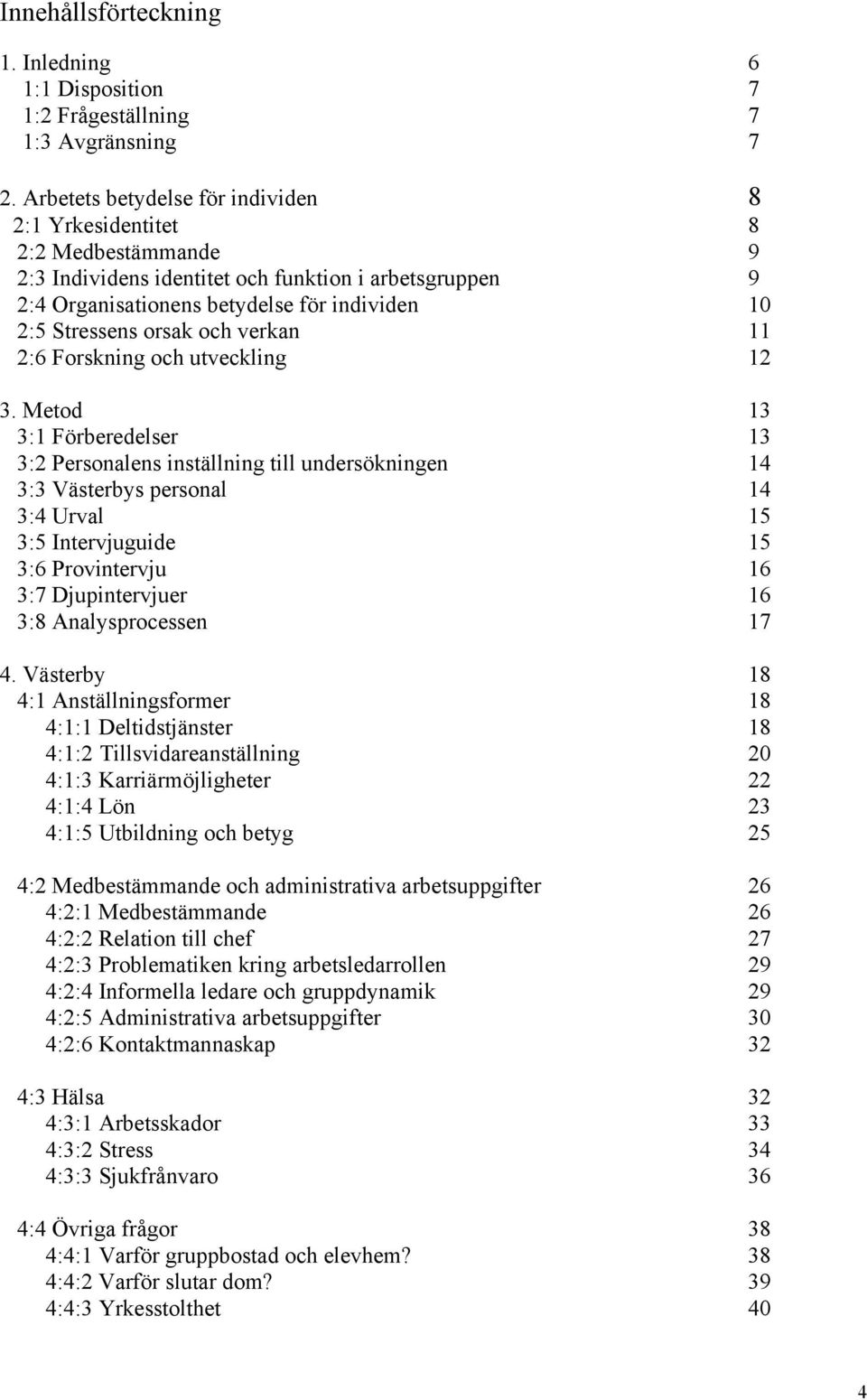 och verkan 11 2:6 Forskning och utveckling 12 3.