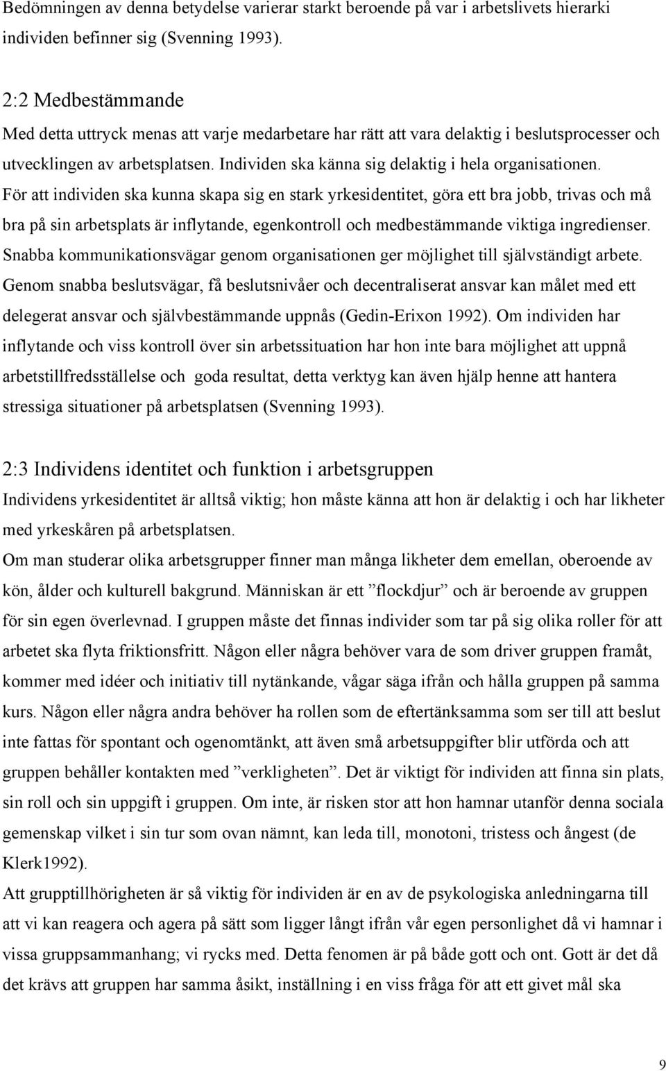 Individen ska känna sig delaktig i hela organisationen.