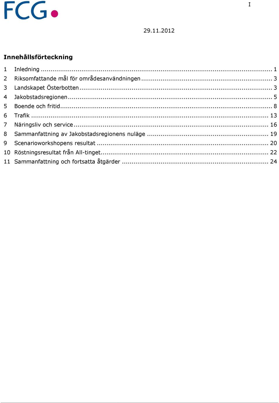 .. 13 7 Näringsliv och service... 16 8 Sammanfattning av Jakobstadsregionens nuläge.