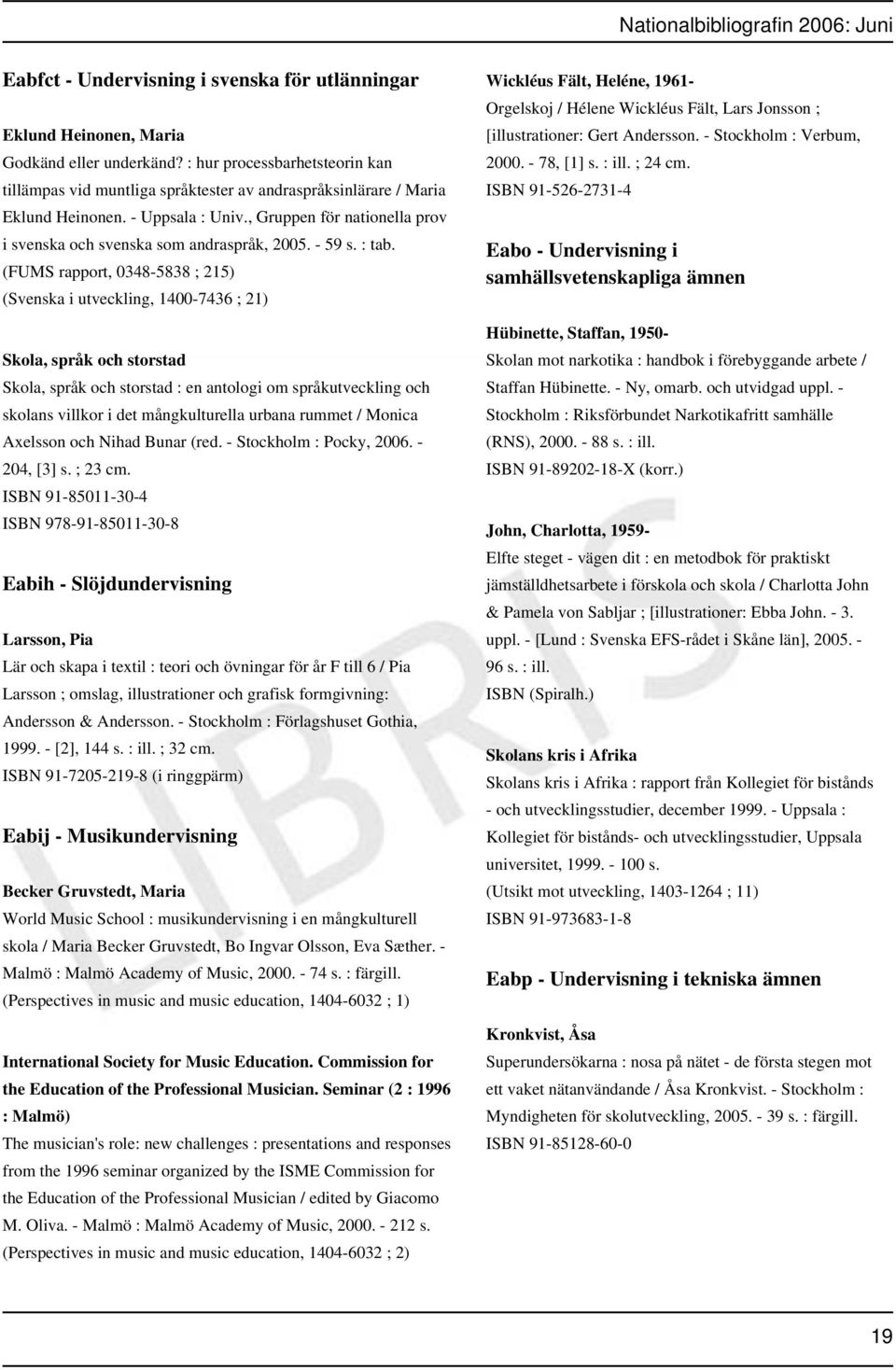 , Gruppen för nationella prov i svenska och svenska som andraspråk, 2005. - 59 s. : tab.