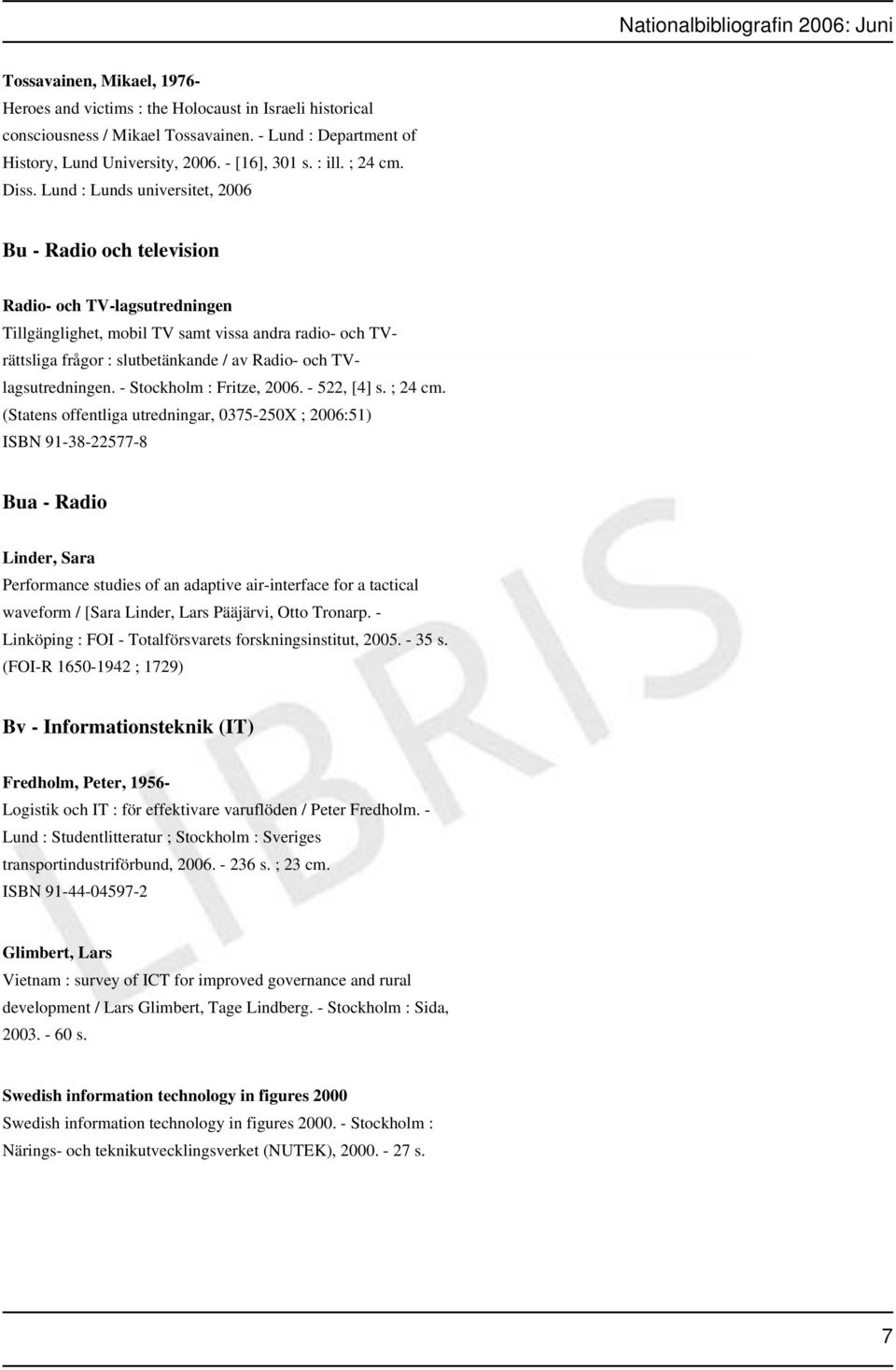 Lund : Lunds universitet, 2006 Bu - Radio och television Radio- och TV-lagsutredningen Tillgänglighet, mobil TV samt vissa andra radio- och TVrättsliga frågor : slutbetänkande / av Radio- och