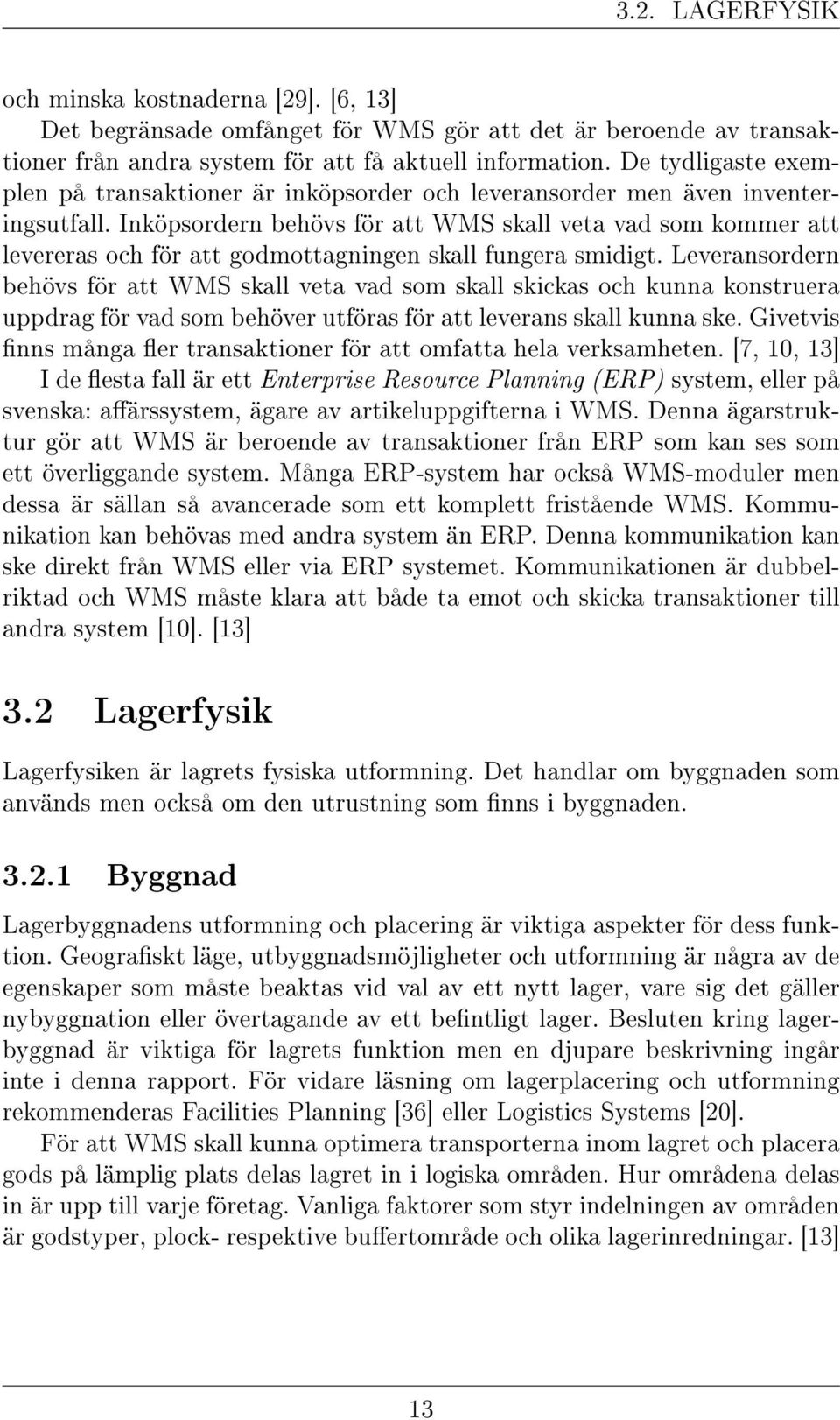 Inköpsordern behövs för att WMS skall veta vad som kommer att levereras och för att godmottagningen skall fungera smidigt.