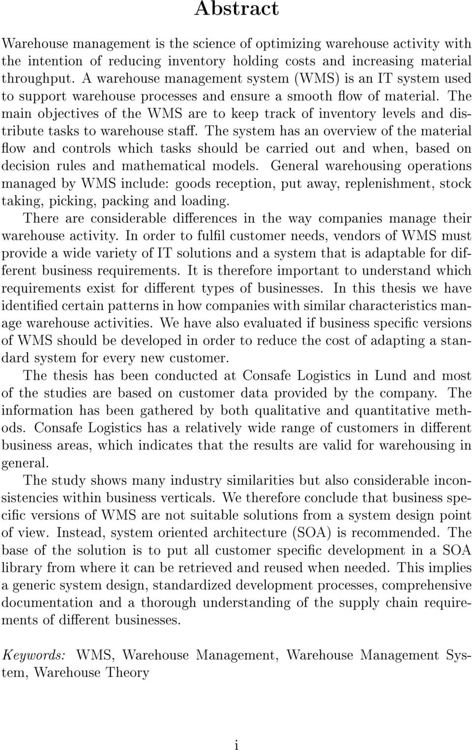 The main objectives of the WMS are to keep track of inventory levels and distribute tasks to warehouse sta.