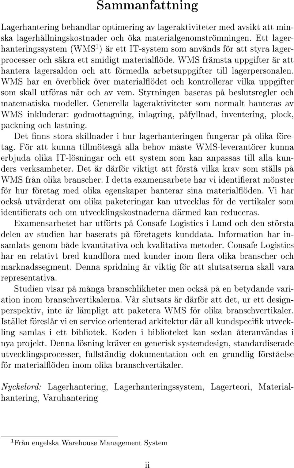 WMS främsta uppgifter är att hantera lagersaldon och att förmedla arbetsuppgifter till lagerpersonalen.