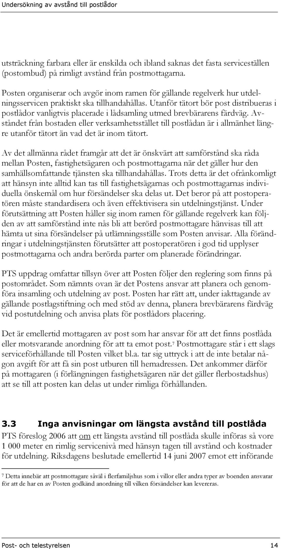 Utanför tätort bör post distribueras i postlådor vanligtvis placerade i lådsamling utmed brevbärarens färdväg.