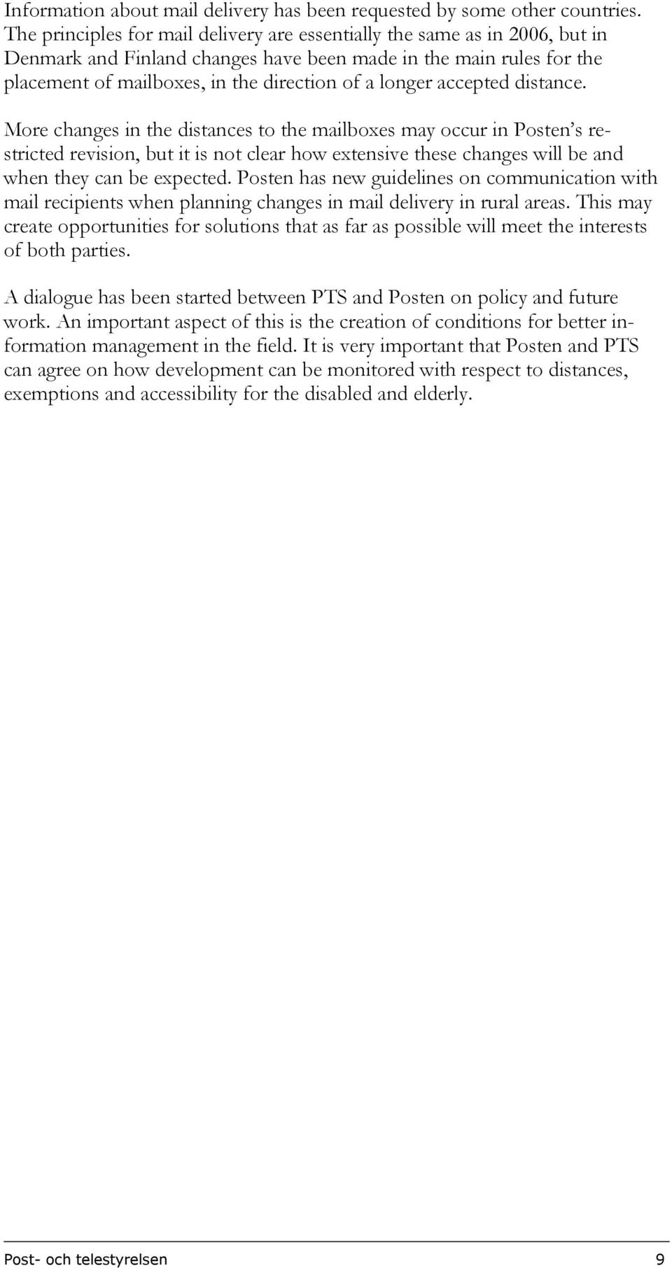 accepted distance. More changes in the distances to the mailboxes may occur in Posten s restricted revision, but it is not clear how extensive these changes will be and when they can be expected.