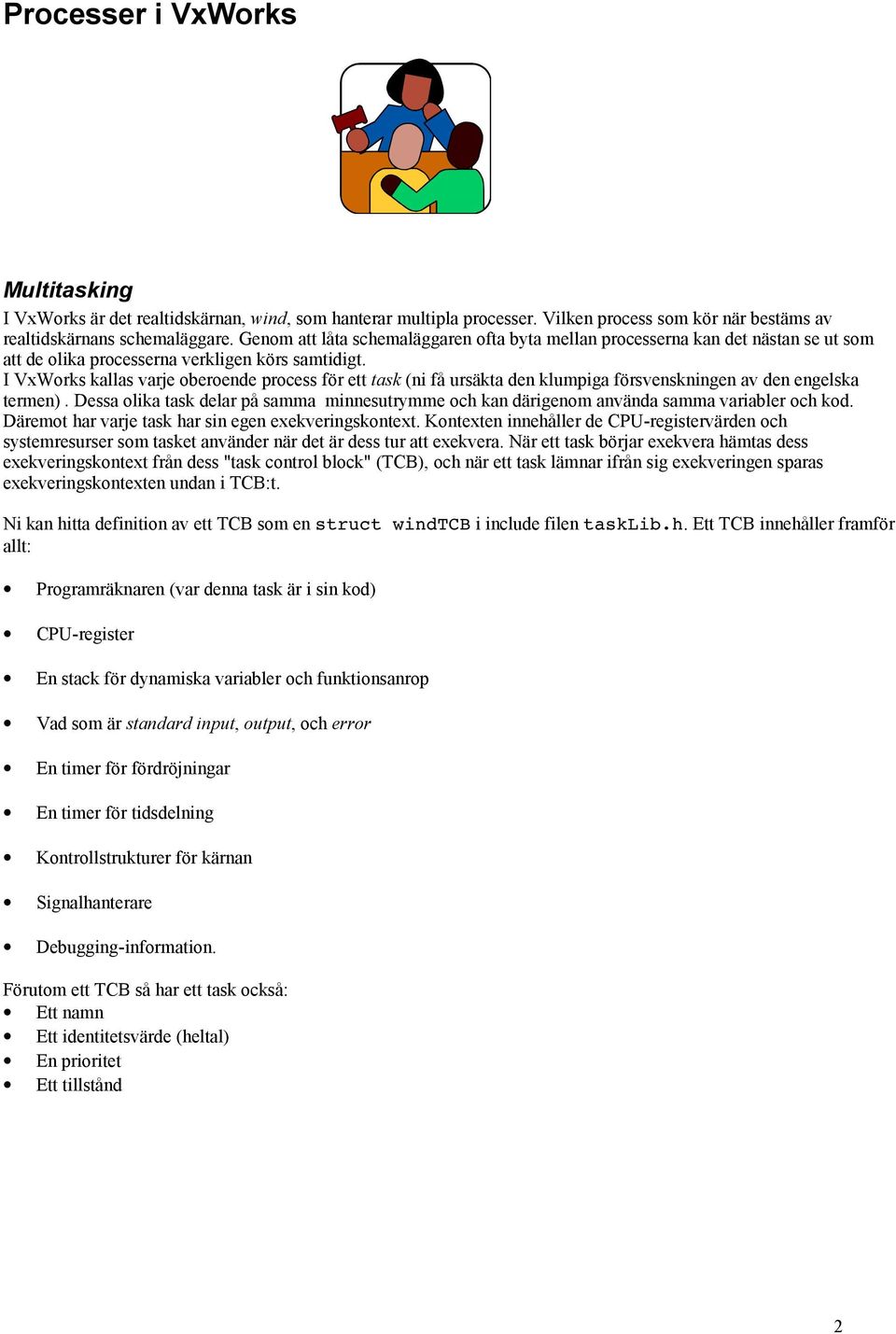 I VxWorks kallas varje oberoende process för ett task (ni få ursäkta den klumpiga försvenskningen av den engelska termen).