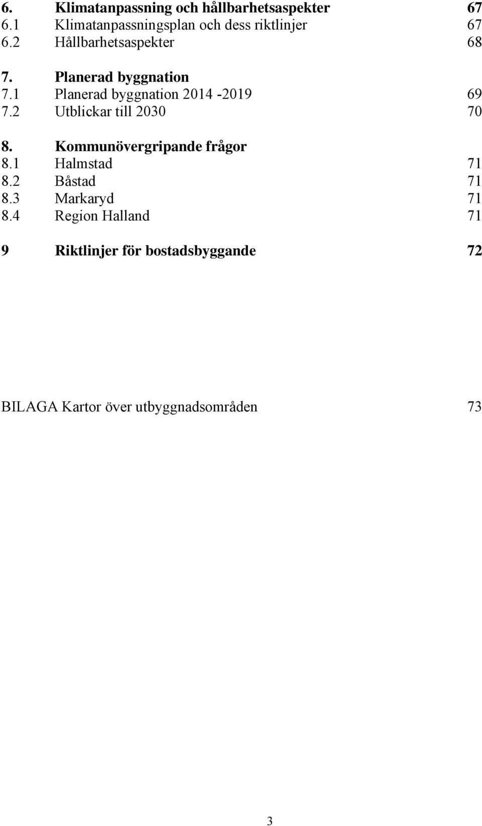 Planerad byggnation 7.1 Planerad byggnation 2014-2019 69 7.2 Utblickar till 2030 70 8.