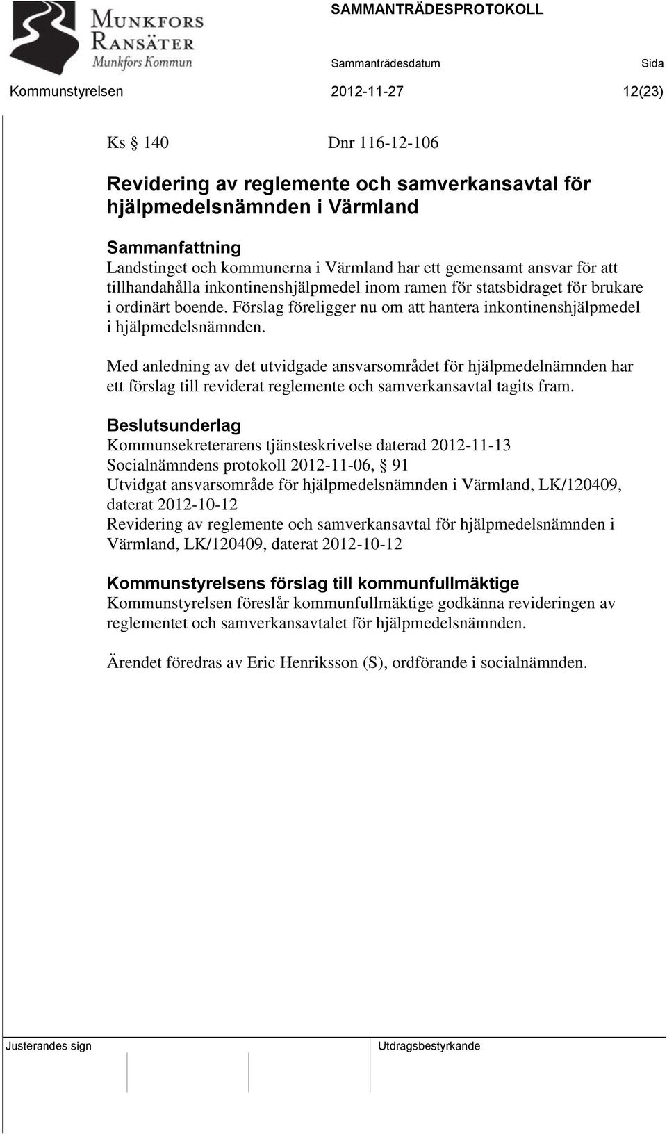 Med anledning av det utvidgade ansvarsområdet för hjälpmedelnämnden har ett förslag till reviderat reglemente och samverkansavtal tagits fram.