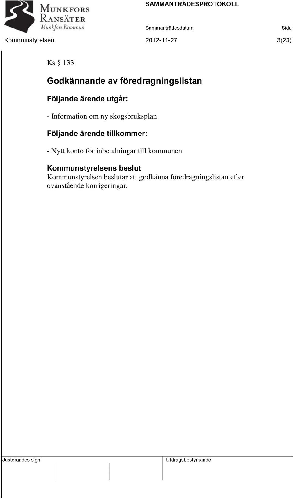 tillkommer: - Nytt konto för inbetalningar till kommunen Kommunstyrelsens