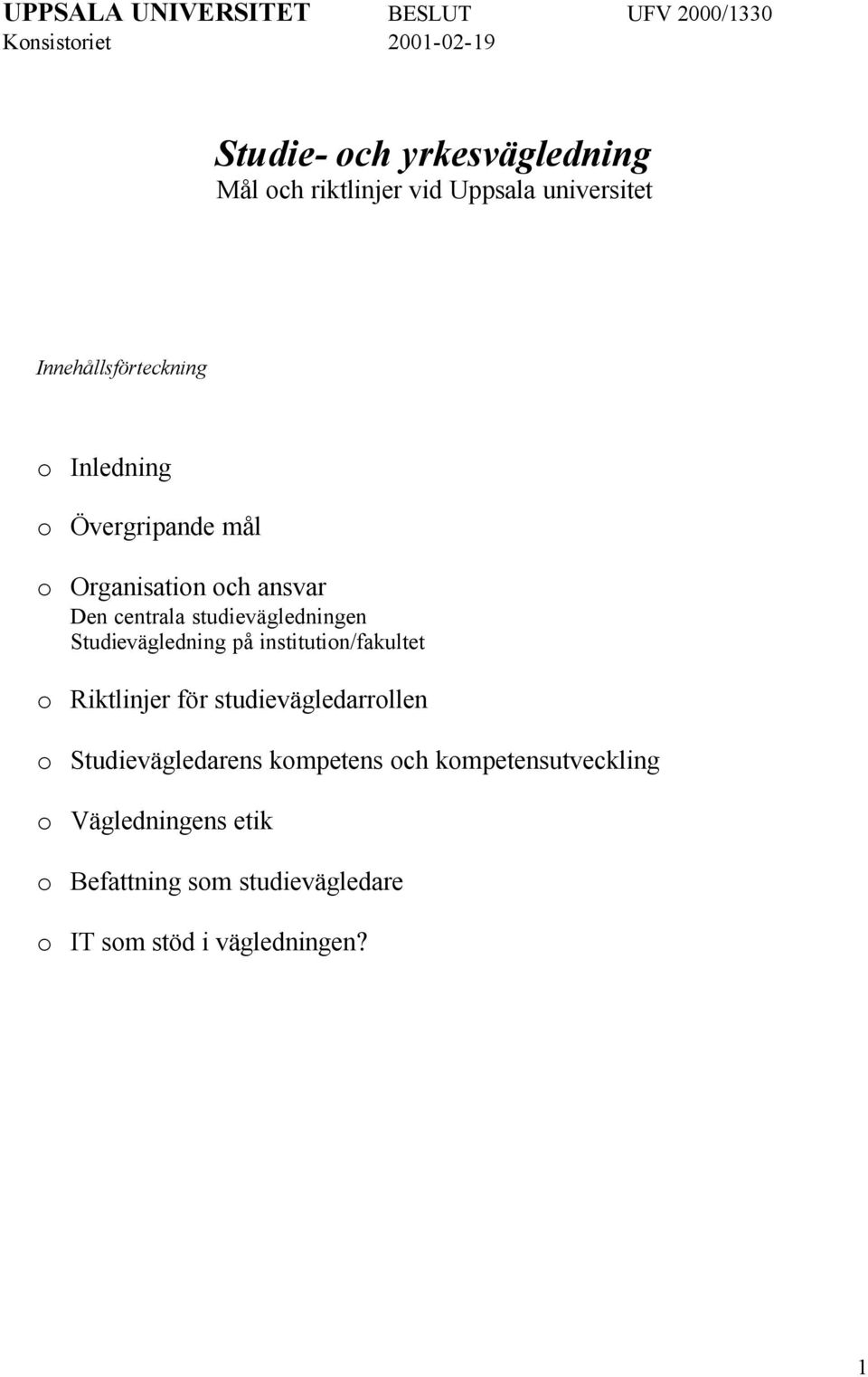 studievägledningen Studievägledning på institution/fakultet o Riktlinjer för studievägledarrollen o