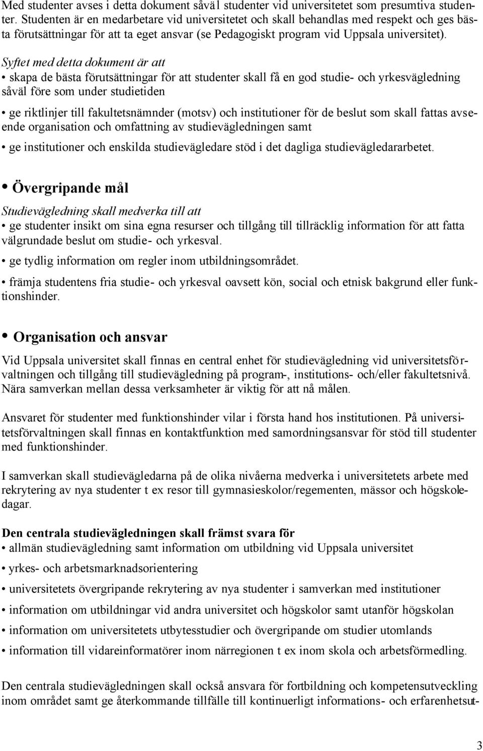 Syftet med detta dokument är att skapa de bästa förutsättningar för att studenter skall få en god studie- och yrkesvägledning såväl före som under studietiden ge riktlinjer till fakultetsnämnder