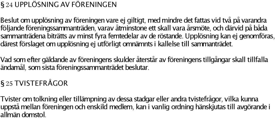 Upplösning kan ej genomföras, därest förslaget om upplösning ej utförligt omnämnts i kallelse till sammanträdet.