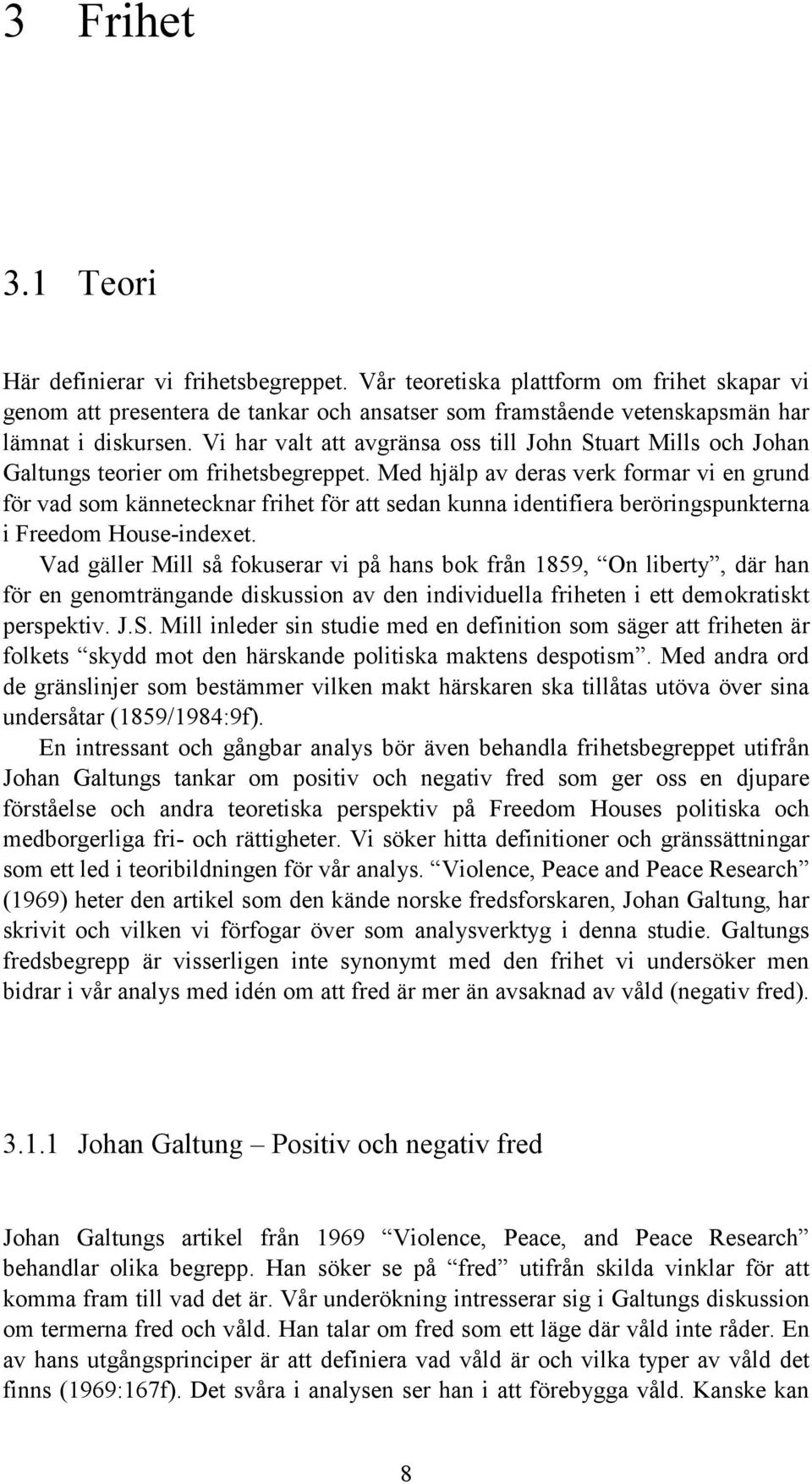 Med hjälp av deras verk formar vi en grund för vad som kännetecknar frihet för att sedan kunna identifiera beröringspunkterna i Freedom House-indexet.