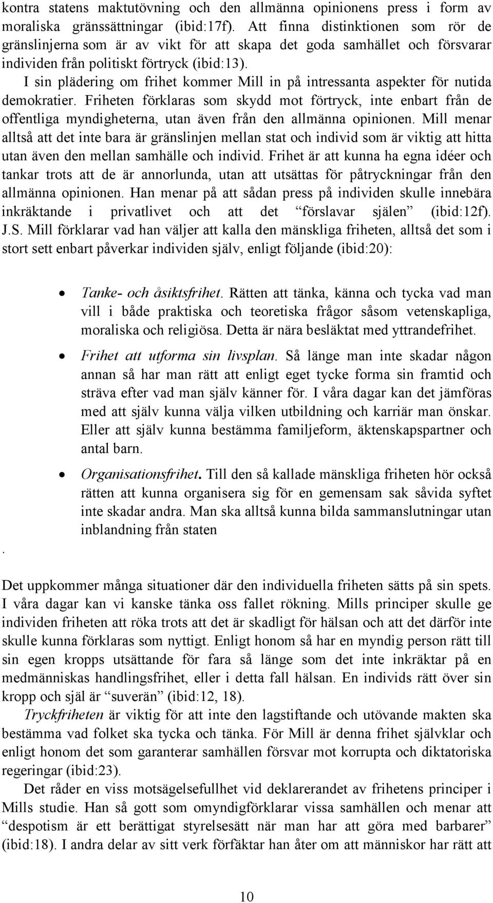 I sin plädering om frihet kommer Mill in på intressanta aspekter för nutida demokratier.